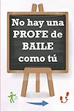  NO HAY UNA PROFE DE BAILE COMO TÚ: Cuaderno 6x9\" con 120 páginas en cuadrícula y hoja blanca con motivos, para regalar y dedicar a tu/vuestra ... (Libreta especial para profes superheroínas)