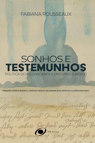 Sonhos e Testemunhos: Política do Inconsciente e Discurso Jurídic...