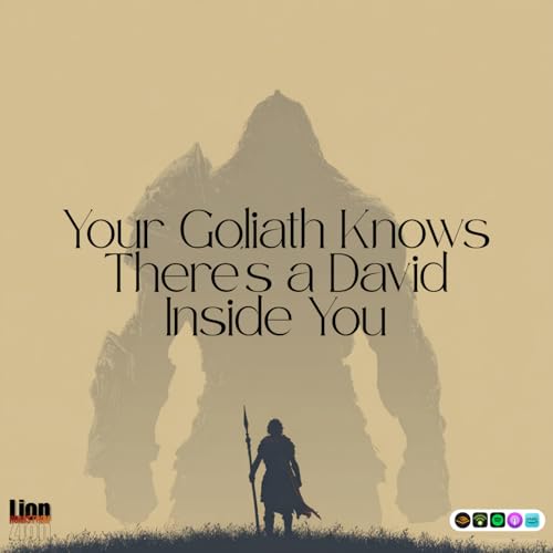 E73 Your Goliath Knows There's a David Inside You