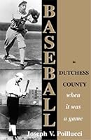 Baseball in Dutchess County: When it was a game 1582440840 Book Cover