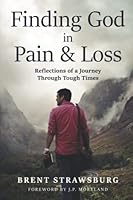 Finding God in Pain & Loss: Reflections from a Journey Through Tough Times B091F5QGQC Book Cover