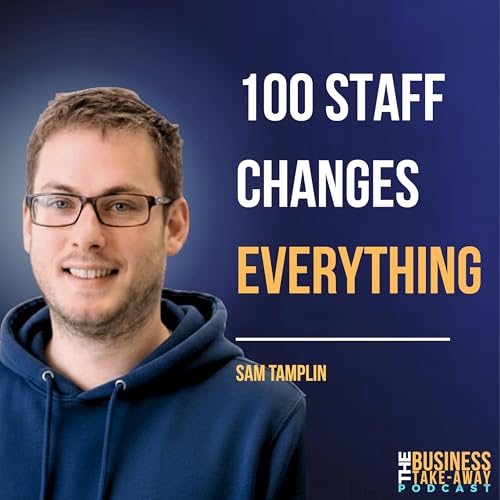 How to Scale a Business to 100 Staff (Without Losing Control) - Episode 17, Sam Tamplin MD, TSL