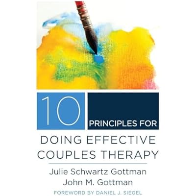 10 Principles for Doing Effective Couples Therapy (Norton Series on Interpersonal Neurobiology)