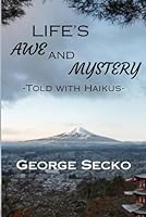 Life's Awe And Mystery: Told With Haikus 1990765572 Book Cover