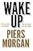 Wake Up: Why the world has gone nuts. A powerful Sunday Times bestselling political memoir