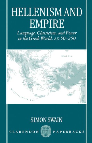 Hellenism and Empire: Language, Classicism, and Power in the Greek World, Ad 50-250
