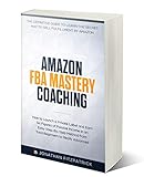 Amazon FBA Mastery Coaching: The Definitive Guide to Learn the Secret Way to Sell Fulfillment By...