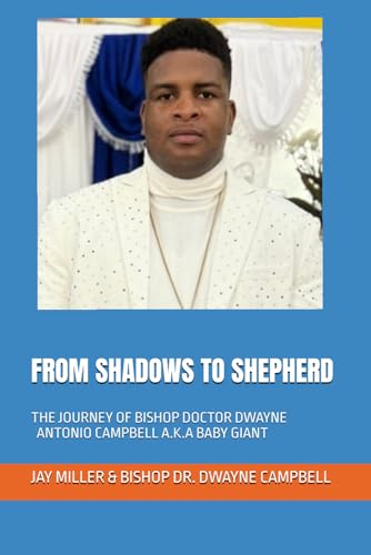 FROM SHADOWS TO SHEPHERD: THE JOURNEY OF BISHOP DOCTOR DWAYNE CAMPBELL A.K.A BABY GIANT