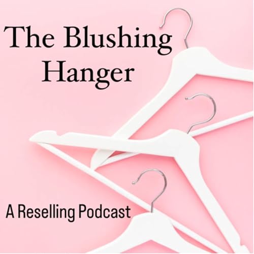 The Blushing Hanger &bull; A Reselling Podcast Podcast Por Shaina &bull; The Blushing Hanger arte de portada