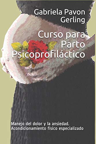 Curso para Parto Psicoprofiláctico: Manejo del dolor y la ansiedad. Acondicionamiento físico especializado (Spanish Edition)