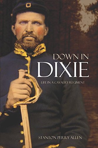 Down in Dixie: Life in a Cavalry Regiment (Expanded, Annotated): Allen ...