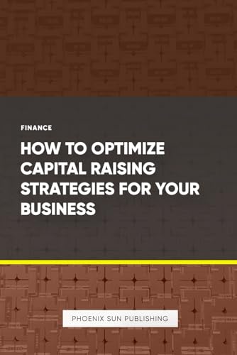 How to Optimize Capital Raising Strategies for Your Business