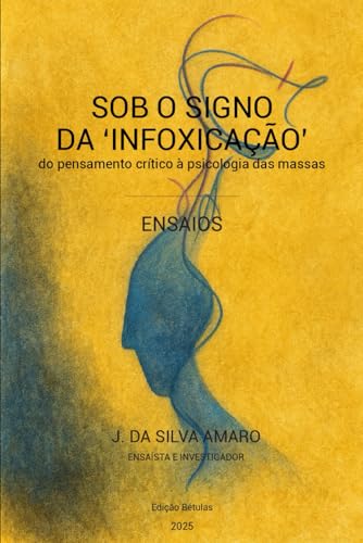 Sob o Signo da 'Infoxicacao': do pensamento critico a psicologia das massas