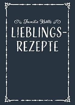 Familie Kr?lls Lieblingsrezepte : A4 Rezeptbuch Zum Selberschreiben Mit Inhaltsverzeichnis Kochbuch Personalisiert F?r Familien Zum Eintragen Von 100 Familienrezepten Familienkochbuch Geschenk F?r Elt