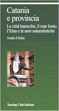 Catania e provincia. Le città barocche, il mar Ionio, l'Etna e le aree naturalistiche