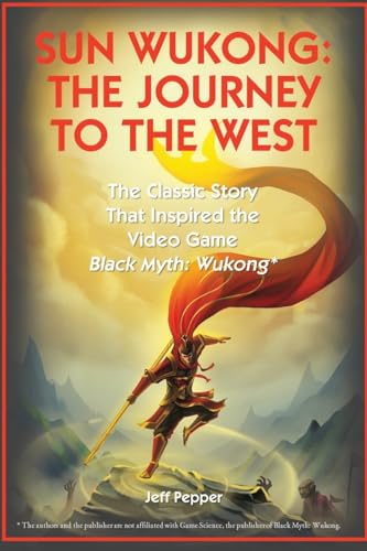 Sun Wukong: The Journey To The West:: The Classic Story That Inspired The Video Game Black Myth: Wukong