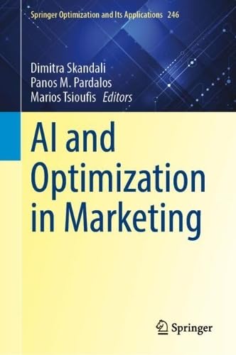 AI and Optimization in Marketing: 246 (Springer Optimization and Its Applications, 246)