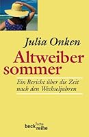 Altweibersommer. Ein Bericht über die Zeit nach den Wechseljahren. 3406476082 Book Cover