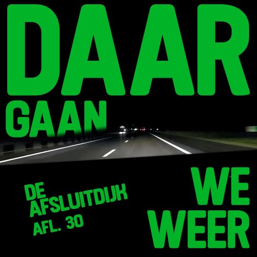&lsquo;De afsluitdijk bij nacht&rsquo; - Daar Gaan We Weer Aflevering 30