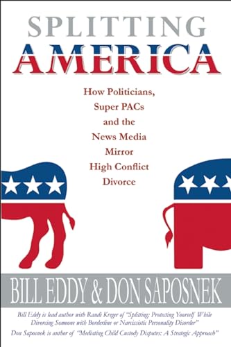 Splitting America: How Politicians, Super PACs and the News Media Mirror High Conflict Divorce