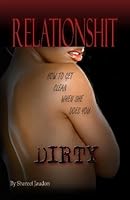 Relationshit: How To Get Clean When She Does You Dirty. 144146980X Book Cover
