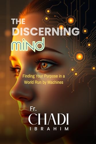 THE DISCERNING MIND: Finding Your Purpose in a World Run by Machines (The Human Tech Era)