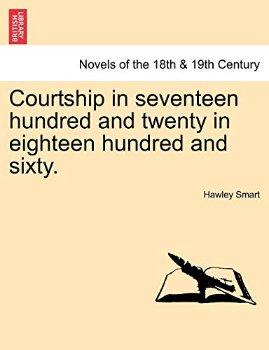Courtship in Seventeen Hundred and Twenty in Eighteen Hundred and Sixty.