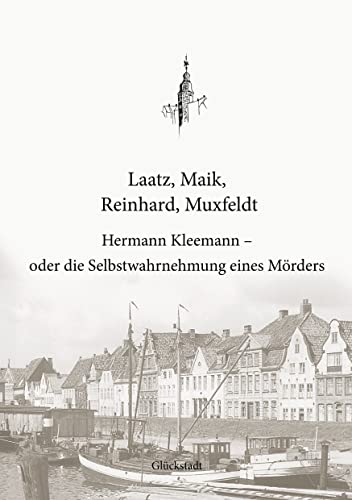 Hermann Kleemann - oder die Selbstwahrnehmung eines Mörders (German Edition) - Laatz, Tim