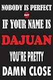 dajuan cro  Nobody Is Perfect But If Your Name Is DAJUAN You\'re Pretty Damn Close: Funny Lined Journal Notebook, College Ruled Lined Paper,Personalized Name gifts ... gifts for kids , Gifts for DAJUAN Matte cover
