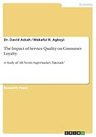 The Impact of Service Quality on Consumer Loyalty: A Study of All Needs Supermarket, Takoradi. 3656834792 Book Cover