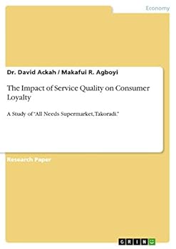 Paperback The Impact of Service Quality on Consumer Loyalty: A Study of "All Needs Supermarket, Takoradi." Book