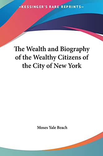 The Wealth and Biography of the Wealthy Citizens of the City of New York