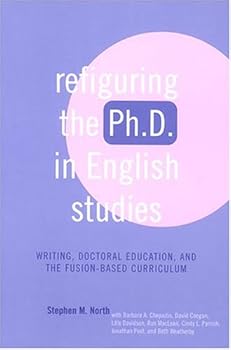 Paperback Refiguring the Ph.D. in English Studies: Writing, Doctoral Education, and Suny-Albany's Fusion-Based Curriculum (Refiguring English Studies) Book