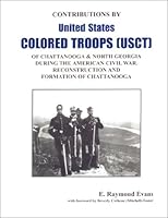 United States Colored Troops: Contributions by United States Colored Troops (USCT) of Chattqanooga & North Georgia During the American Civil War, Reconstruction and Formation of Chattanooga 0972810919 Book Cover