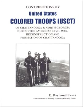 United States Colored Troops: Contributions by United States Colored Troops (USCT) of Chattqanooga & North Georgia During the American Civil War, Reconstruction and Formation of Chattanooga