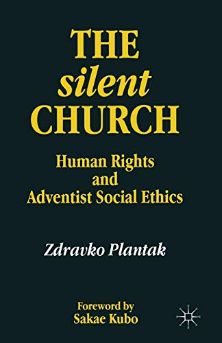 The Silent Church: Human Rights and Adventist Social Ethics (Seventh-Day Adventism, Human Rights and Modern Adventist Soc)