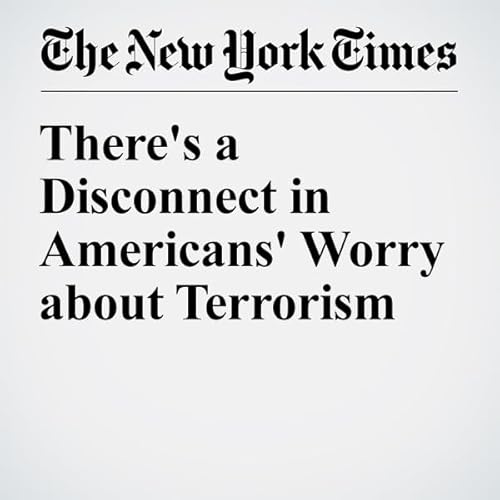 There's a Disconnect in Americans' Worry about Terrorism cover art
