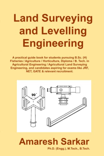 Land Surveying and Levelling Engineering: A practical guide book of land surveying and levelling for students pursuing B.Sc. (H) Fisheries / ... / B. Tech. in Agricultural Engineering
