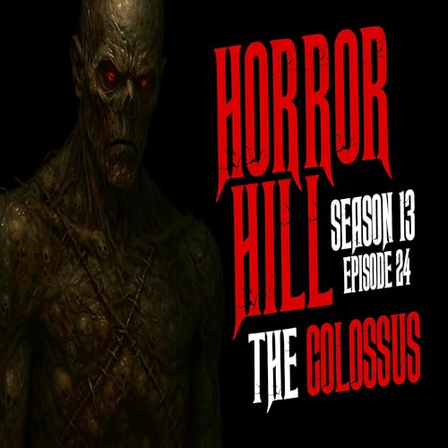 S13E24 - "The Colossus" - Horror Hill