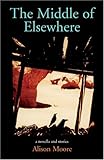 The Middle of Elsewhere: a novella and stories
