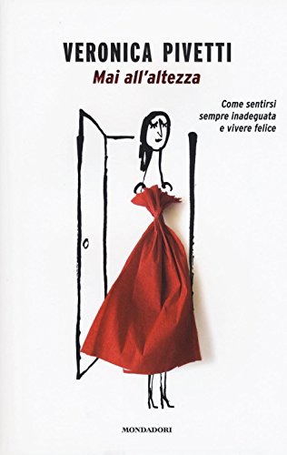 Mai all'altezza. Come sentirsi sempre inadeguata e vivere felice Mai all'altezza. Come sentirsi sempre inadeguata e vivere felice