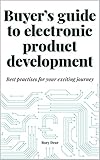  Buyer’s guide to electronic product development: How to get your electronic product idea to market successfully (English Edition)