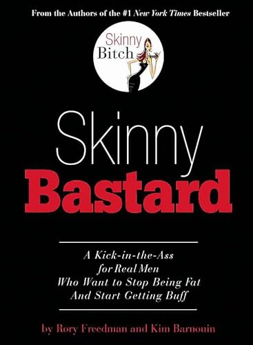 Skinny Bastard: A Kick-in-the-Ass for Real Men Who Want to Stop Being Fat and Start Getting Buff