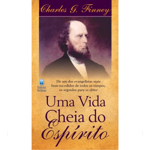 Uma Vida Cheia do Espírito: De um dos Evangelistas mais Bem-Sucedidos de Todos os Tempos.