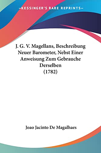 J. G. V. Magellans, Beschreibung Neuer Barometer, Nebst Einer Anweisung Zum Gebrauche Derselben (1782) (German Edition)