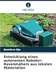 Entwicklung eines autonomen Roboter-Rasenmähers aus lokalen Materialien: DE