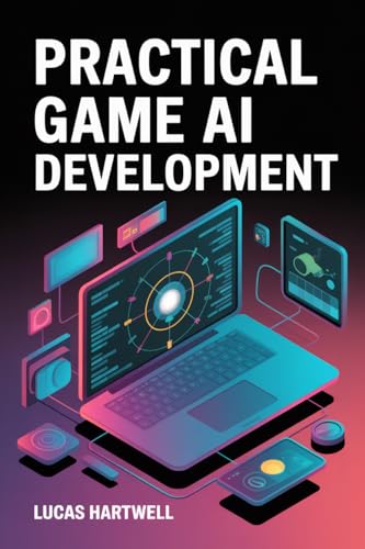 Practical Game AI Development: Designing Intelligent Behaviors, Decision Systems, and Adaptive...