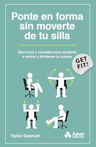 Ponte En Forma Sin Moverte De Tu Silla - Ejercicios Y Consejos Para Ayudarte A Estirar Y Fortalec...