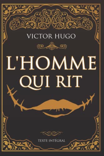 L'homme Qui Rit - Victor Hugo - Texte intégral: Édition illustrée | Comprachicos | 600 pages Format 15,24 cm x 22,86 cm