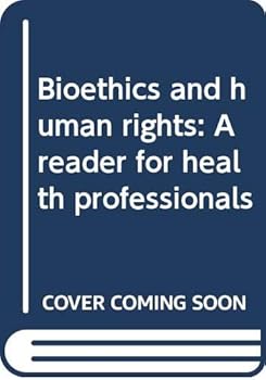 Bioethics And Human Rights: A Reader For Health Professionals